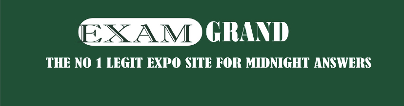 EXAMGRAND THE NO 1 LEGIT EXPO SITE FOR MIDNIGHT ANSWERS
